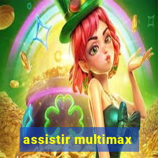 assistir multimax